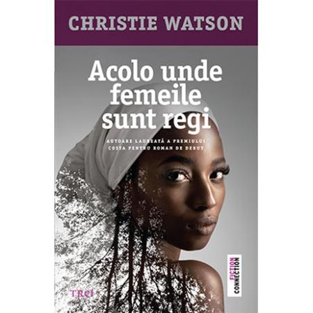 Acolo unde femeile sunt regi – Christie Watson